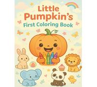 Little Pumpkin’s First Coloring Book: 70 simple, cute, and easy-to-color images of Fun, Learning & Creativity for Toddlers & Preschoolers ages 1-5 | Available with reference images and names