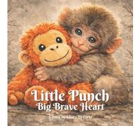 Little Punch, Big Brave Heart: A Story of Courage, Comfort, and Finding Friends