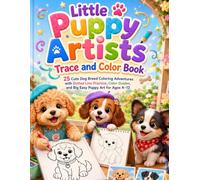 Little Puppy Artists Trace and Color Book: 25 Cute Dog Breed Coloring Adventures with Dotted Line Practice, Color Guides, and Big Easy Puppy Art for ... Animal Friends Coloring Book Collection)