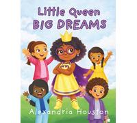Little Queen Big Dreams: An inspiring story of STEM, friendship, and believing in your brilliance