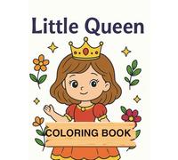 LITTLE QUEEN COLORING BOOK: A ROYAL COLORING ADVENTURE FOR KIDS AGES 3+