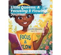 Little Queens: A Focusing & Flowing: A 14 Day Guided Journal for Little Black Girls to Discover their Beauty, Worth, and Faith (Focusing & Flowing: Because Your Journey Deserves Intention)