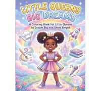 Little Queens Big Dreams: A Coloring Book for Little Queens to Dream Big and Shine Bright (Little Queens Collection)