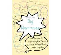 Little Quotes, Big Memories: A Journal for Capturing the Funny, Sweet & Unforgettable Things Kids Say
