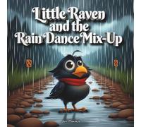 Little Raven and the Rain Dance Mix-Up: Book 3 - A Splashing Adventure (A Rhyming Picture Book Series) (Little Raven's Mischief Series)