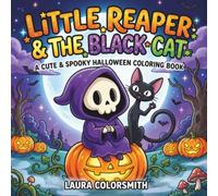 Little Reaper & The Black Cat - A Cute & Spooky Halloween Coloring Book: Cute Grim Reaper Coloring Pages with Black Cats, Ghosts, Pumpkins, and Cozy Halloween Scenes