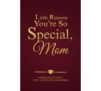 Little Reasons You’re So Special, Mom: A Fill-in-the-Blank Keepsake Gift Journal for Mom to Share Love, Appreciation, Gratitude & Special Memories