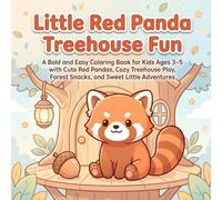 Little Red Panda Treehouse Fun: A Bold and Easy Coloring Book for Kids Ages 3-5 with Cute Red Pandas, Cozy Treehouse Play, Forest Snacks, and Sweet Little Adventures
