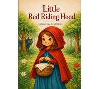 Little Red Riding Hood: A Beautifully Illustrated Classic Fairy Tale for Kids | A Magical Story of Adventure, the Big Bad Wolf, and Courage