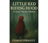 LITTLE RED RIDING HOOD: A Classic Tale for Children
