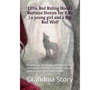 Little Red Riding Hood | Bedtime Stories for Kids | a young girl and a Big Bad Wolf: A Classic Tale of Courage and Cleverness in the Deep Dark Woods| ... a Brave Little Girl and a Clever Big Bad Wolf