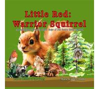 Little Red: Warrior Squirrel - Part 1: Return to the Trees: An uplifting story of nature, hope and one brave little squirrel