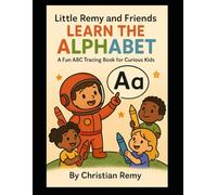 Little Remy and Friends Learn the Alphabet: A Fun ABC Tracing Book for Curious Kids