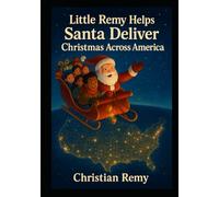 Little Remy Helps Santa Deliver Christmas Across America: A Magical Journey Through All 50 States and U.S. Territories (Our Solar System: A Journey Through Space)