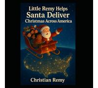 Little Remy Helps Santa Deliver Christmas Across America: A Magical Journey Through All 50 States and U.S. Territories (Our Solar System: A Journey Through Space)