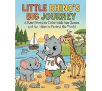 Little Rhino’s Big Journey: A Rare Friend to Color with Fun Games and Activities to Protect the World