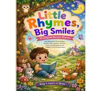 Little Rhymes, Big Smiles: 30 Original Nursery Rhymes with Beautiful Illustrations, Gentle Life Lessons, and Fun Learning Adventures for Toddlers and Preschoolers
