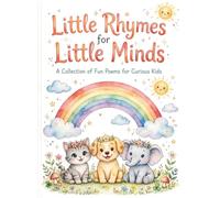 Little Rhymes for Little Minds: 30 Fun and Colorful Poems about Animals, Nature, and Good Habits for Toddlers and Kids