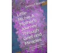 Little Richie A Mother's Journey Through Grief and Miracles: True accounts of grief and miracles, A mom's journey through the unimaginable