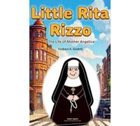 Little Rita Rizzo: The Life of Mother Mary Angelica
