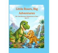 Little Roars, Big Adventures: A Dinosaur Coloring Book for Kids Ages 4-8