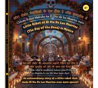 Little Robot at El Dia De Los Muertos (The Day of the Dead) in Mexico: An extraordinary story of a little robot that made El Dia De Los Muertos even more special! (The Little Robot Bilingual Books)