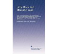 Little Rock and Memphis road: Letter from the secretary of war, transmitting a report from the Topographical bureau, in relation to the survey of so ... the St. Francis and Mississippi rivers