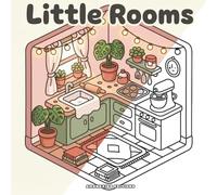 Little Rooms: An Isometric Interior Design Coloring Book: Adorable Tiny Spaces, Cozy Corners, and Kawaii Home Decor Illustrations for Relaxation and Stress Relief (For Adults & Teens)