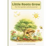 Little Roots Grow: Garden Explorer Activity Journal for Kids: Nature Study, Plant Growth Tracker, Bug & Pollinator Spotting, Outdoor Learning for Home ... Roots Grow Learning Through Nature Series)