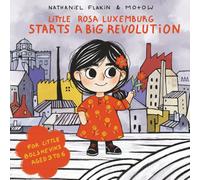 Little Rosa Luxemburg Starts a Big Revolution: A book for little Bolsheviks aged 3 to 6