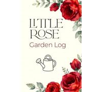 Little Rose Garden Log: Graph Paper Garden Journal | 110 Grid Pages for Garden Planning, Plant Care, Botanical Notes, Garden Sketches & Flower Tracking