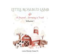 LITTLE ROSEBUD LAMB: A Journal ... Growing in Trust Volume 1