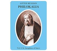 Little Russian Philokalia: St. Seraphim of Sarov: Vol 1