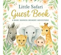 Little Safari Guest Book: A Baby Shower Memory Adventure: Cute Safari-Themed Baby Shower Guest Book for Boys and Girls | Keepsake Memory Journal with Animal Illustrations, Wishes, and Gift Log Pages