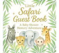 Little Safari Guest Book: A Baby Shower Memory Adventure: Cute Safari-Themed Baby Shower Guest Book for Boys & Girls | 90 Full-Color Pages for Guests’ Wishes, Advice & Keepsake Memories