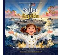 Little Sailor Sophia: A Story of Honor, Courage, and Commitment (The Little Heroes of America Collection)