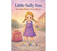 Little Sally Sue and Her Pesky New Shoes (The Adventures of Little Sally Sue)