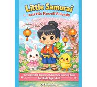 Little Samurai and His Kawaii Friends: An Adorable Japanese Adventure Coloring Book for Kids Ages 4-8