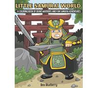 Little Samurai World: A Coloring Book of Brave Warriors and Fun Samurai Adventures