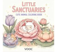 Little Sanctuaries : Cute Animal Coloring Book - Adorable Creatures Hiding in Beautiful Flowers for Relaxation and Stress Relief (Pawsitively Naughty - Funny and Cute Coloring)