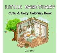 Little Sanctuary: A Cozy Hygge Inspired Coloring Book for Adults and Teens, Filled with Comforting Little Spaces for Calm, Stress Relief, Relaxation and Fun (Cozy Coloring Books)
