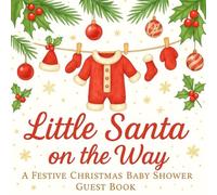 Little Santa on the Way: A Festive Christmas Baby Shower Guest Book: Celebrate your holiday baby shower with a charming keepsake guest book - includes ... gift log, and thank-you page in full color.