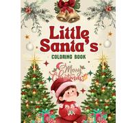 Little Santa’s Coloring Book: A Magical Coloring Journey Through Santa’s Christmas World | A Big 8.5×11 Inches Christmas Coloring Book, 60+ Festive Pages of Santa, Characters & Christmas Fun