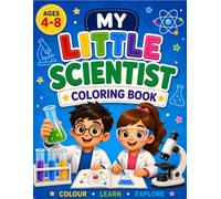 Little Scientist Coloring Book for Kids Ages 4-8: Fun Science Coloring Activities with Facts About the Human Body, Healthy Habits, Lab Tools, Space, and Discovery