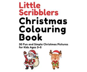Little Scribblers’ Christmas Colouring Book: 30 Fun and Simple Christmas Pictures for Kids Ages 3-5