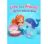 Little Sea Princess: My First Undersea Words: A Fun Vocabulary Coloring Book with Sea Creatures, Ocean Objects, and Easy First Words for Kids Ages 3-7 (Little Sea Princess Series)