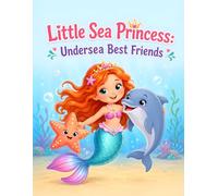 Little Sea Princess: Undersea Best Friends: Cute Underwater Coloring Pages About Friendship, Kindness, and Sea Animal Fun for Kids Ages 3-8