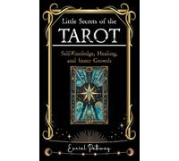 Little Secrets of the Tarot. A Guide to Self-Knowledge, Healing, and Inner Growth: Use the Cards to Discover, Reflect, Heal, and Grow