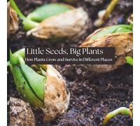 Little Seeds, Big Plants: How Plants Grow and Survive in Different Places