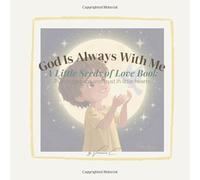Little Seeds of Love: God Is Always With Me (Vol. 3): A gentle Bible storybook about God’s presence, courage & peace